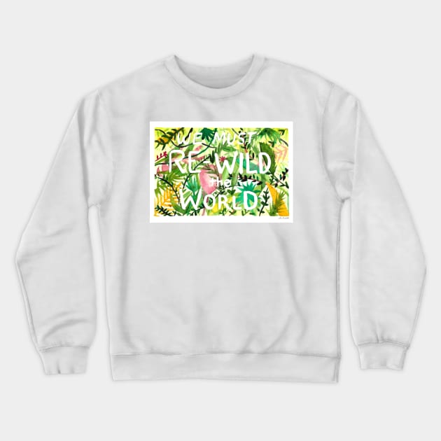 We must re-wild the world Crewneck Sweatshirt by louendicott